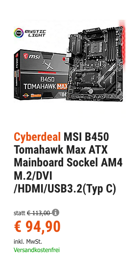 MSI B450 Tomahawk Max ATX Mainboard (Sockel AM4, M.2, DVI/HDMI/USB3.2) MSI B450 Tomahawk Max ATX Mainboard (Sockel AM4, M.2, DVI/HDMI/USB3.2)